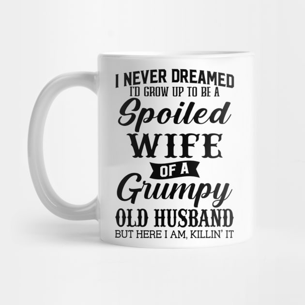 I Never Dreamed Id Grow Up To Be A Spoiled Wife Of A Grumpy Old Husband by Los Draws